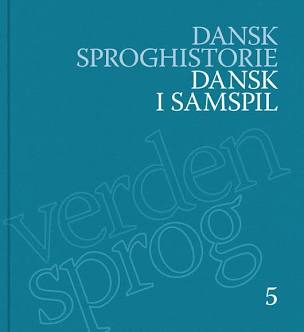 Boganmeldelse: ‘Dansk Sproghistorie’, Bind 5: ‘Dansk I Samspil’ | Lingoblog